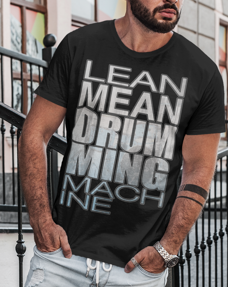 Drumming Machine T-Shirt - Lean Mean Drumming Machine